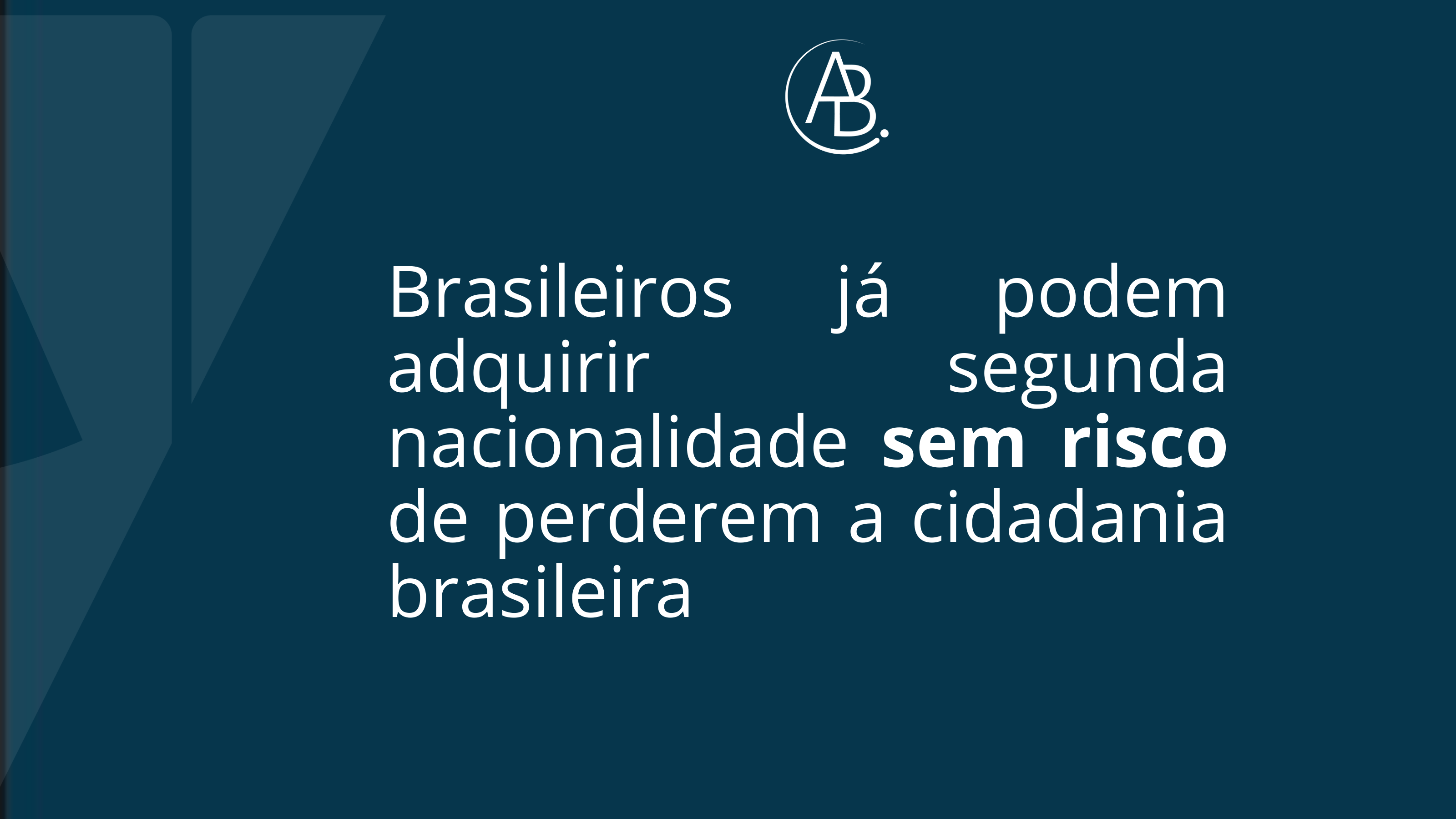 Brasileiros já podem adquirir segunda nacionalidade sem risco de perderem a cidadania brasileira ! Blog ABBSA