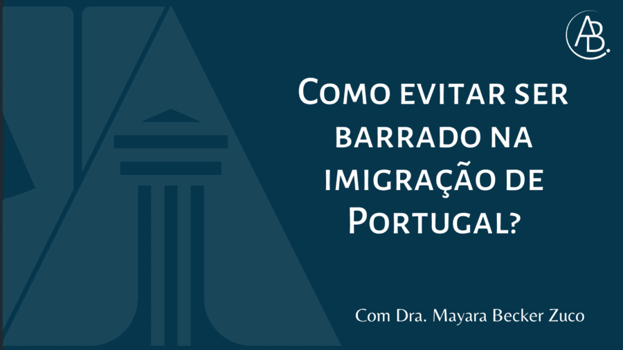 Como evitar ser barrado na imigração de Portugal? ! Blog ABBSA