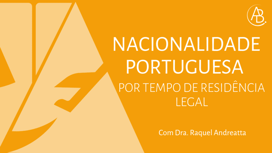 Nacionalidade portuguesa por tempo de residência legal ! Blog ABBSA