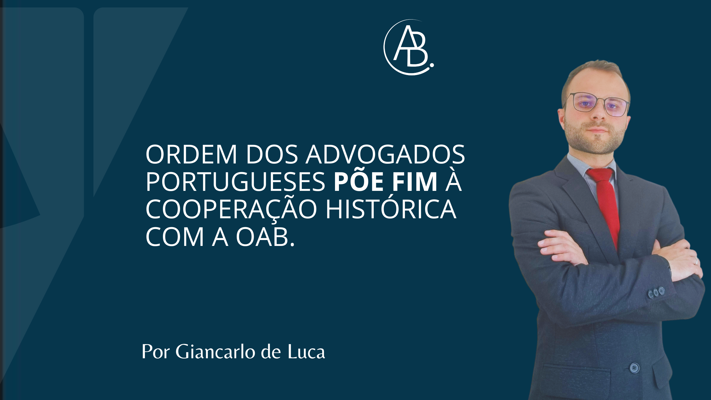 Ordem dos Advogados Portugueses põe fim à cooperação histórica com a OAB ! Blog ABBSA