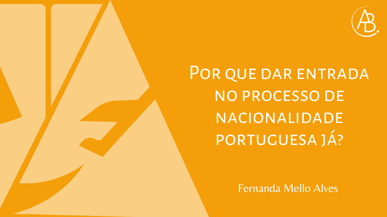 Por que dar entrada no processo de nacionalidade portuguesa já? ! Blog ABBSA
