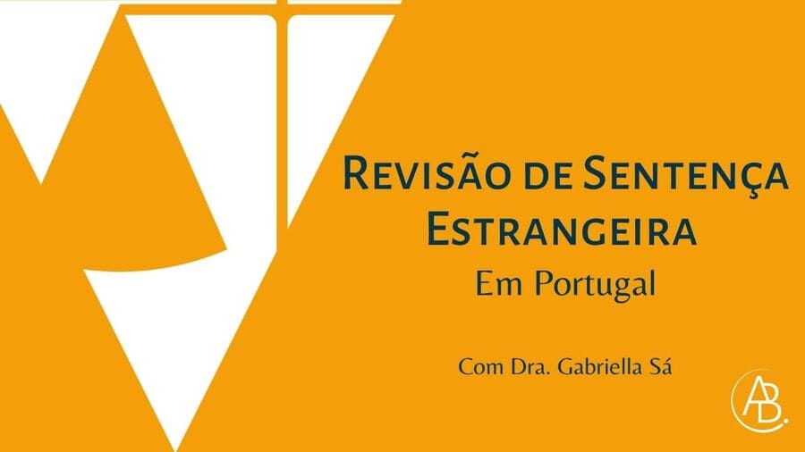 Revisão de Sentença Estrangeira em Portugal ! Blog ABBSA